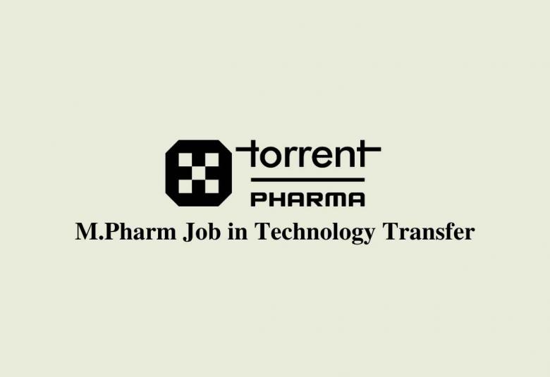 Job for M.Pharm in Technology Transfer at Torrent Pharma