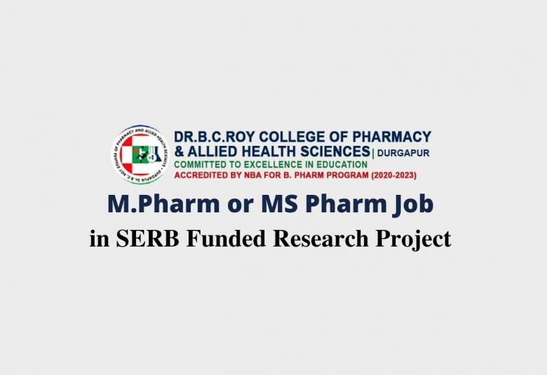 M.Pharm or MS Pharm Job in SERB Funded Research Project at Dr. B.C. Roy College of Pharmacy and Allied Health Sciences