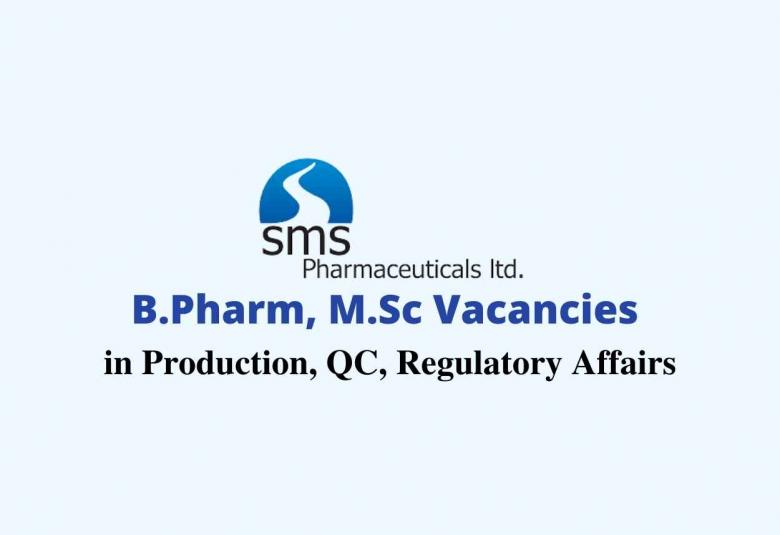 Walk in interview for B.Pharm, M.Sc in Production, Quality Control, Regulatory Affairs at SMS Pharmaceuticals Ltd