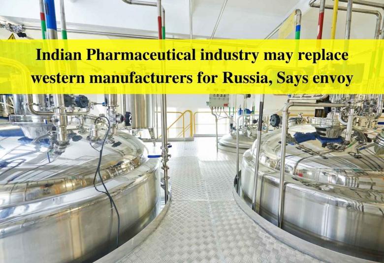 Indian Pharmaceutical industry may replace western manufacturers for Russia, Says envoy