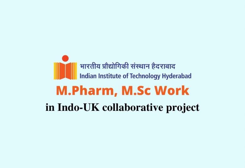 Job for M.Pharm, M.Sc to work in Indo-UK collaborative project at IIT Hyderabad