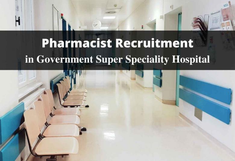 Job for Pharmacist in Government Super Speciality Hospital