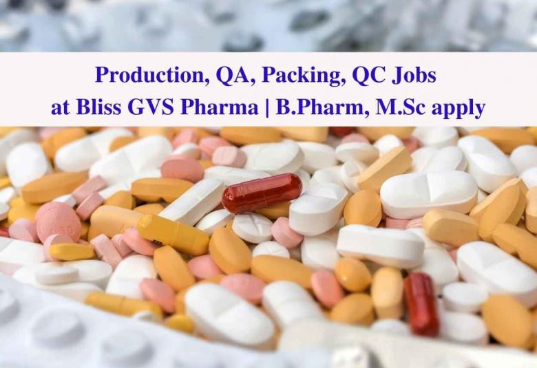 Production, QA, Packing, QC Jobs at Bliss GVS Pharma