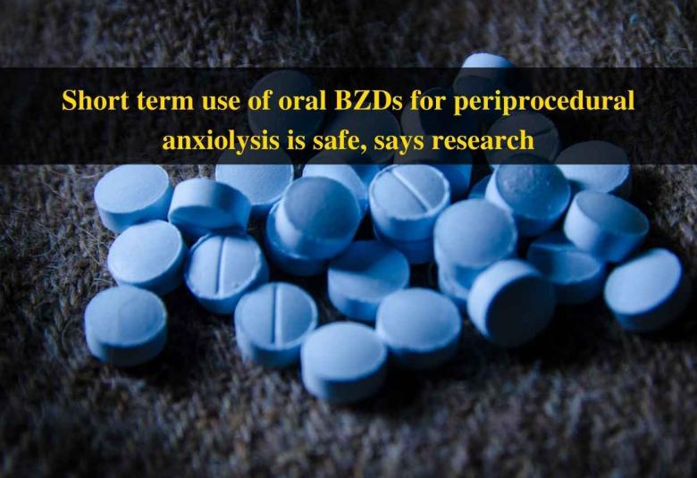 Short term use of oral BZDs for periprocedural anxiolysis is safe, says research