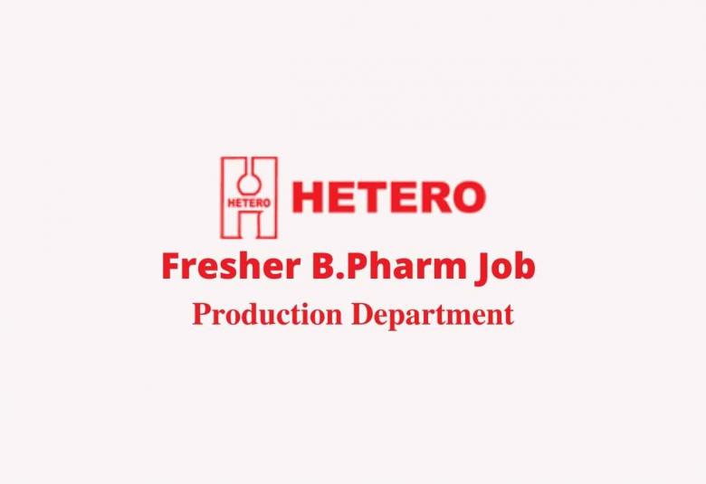 Walk in interview for Fresher B.Pharm in Production at Hetero Labs Limited