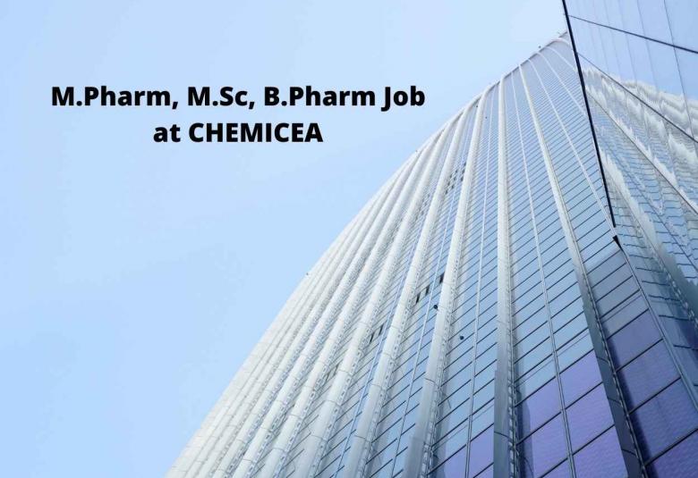 Multiple Openings for M.Pharm, M.Sc, B.Pharm at CHEMICEA