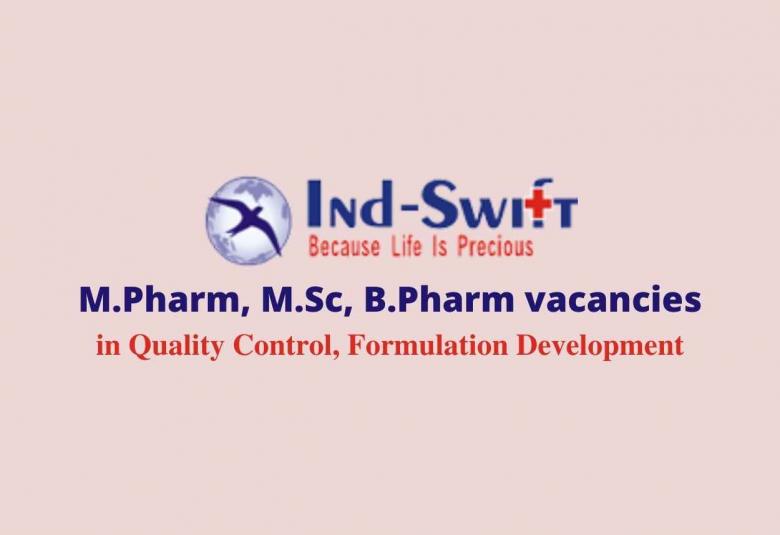 Vacancy for M.Pharm, M.Sc, B.Pharm in Quality Control, Formulation Development at Ind-Swift Limited