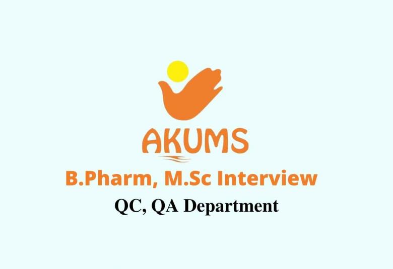 Walk in interview for B.Pharm, M.Sc in QC, QA at Akums Lifesciences Ltd