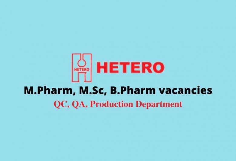 Walk in interview for M.Pharm, M.Sc, B.Pharm in QC, QA, Production at HETERO