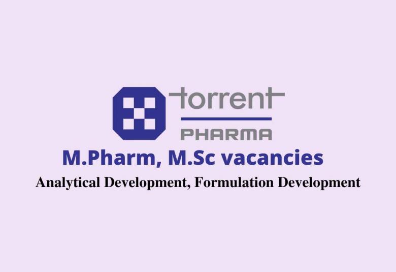 Walk in interview for M.Pharm, M.Sc in Analytical Development, Formulation Development at Torrent Pharma