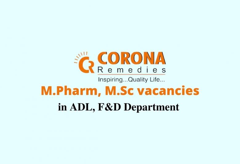 Opportunity for M.Pharm, M.Sc in ADL, F&D Department at CORONA Remedies Private Limited