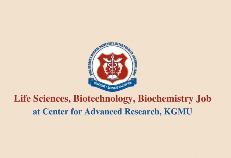 Vacancy for Life Sciences, Biotechnology, Biochemistry at King George's Medical University