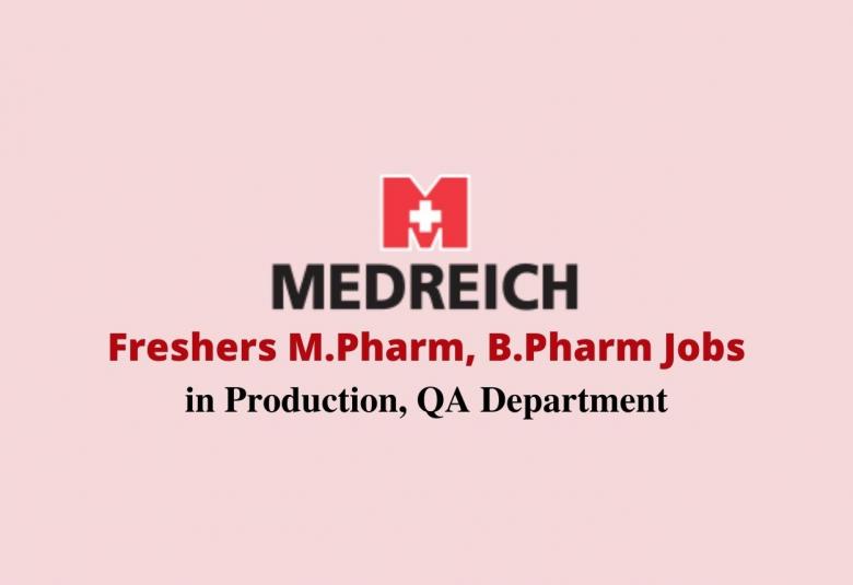Walk in interview for Freshers M.Pharm, B.Pharm in Production, QA Department at Medreich Limited 