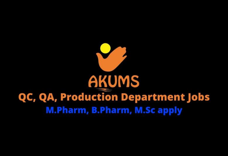 Walk In Interview for M.Pharm, B.Pharm, M.Sc in QC, QA, Production Department at Akums Drugs & Pharmaceuticals Ltd