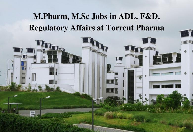 Walk in interview for M.Pharm, M.Sc in ADL, F&D, Regulatory Affairs at Torrent Pharma 