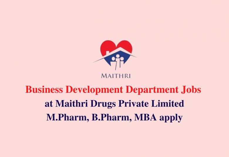Business Development Department Jobs at Maithri Drugs Private Limited