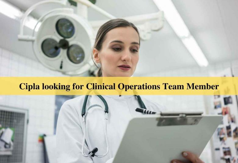 Cipla looking for Clinical Operations Team Member