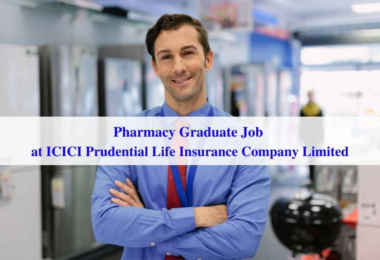 Job for Pharmacy Graduate at ICICI Prudential Life Insurance Company Limited