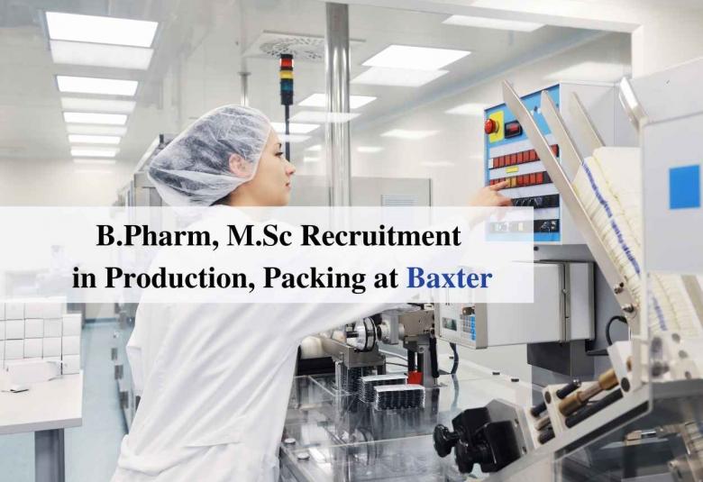Vacancy for B.Pharm, M.Sc in Production, Packing at Baxter