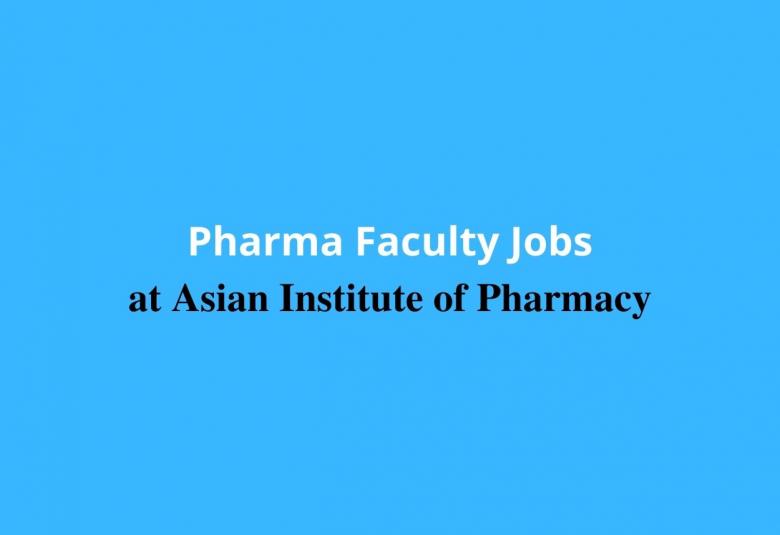 Walk in interview for Pharma Faculty at Asian Institute of Pharmacy