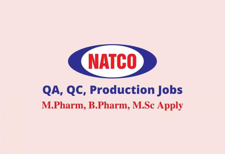 Job for M.Pharm, B.Pharm, M.Sc in QA, QC, Production at Natco Pharma Limited