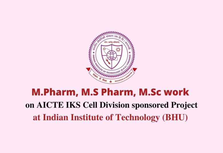 M.Pharm, M.S Pharm, M.Sc to work on AICTE IKS Cell Division sponsored project 