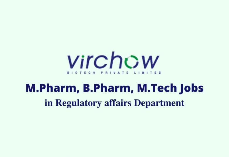 Vacancy for M.Pharm, B.Pharm, M.Tech in Regulatory affairs at Virchow Biotech Pvt Ltd