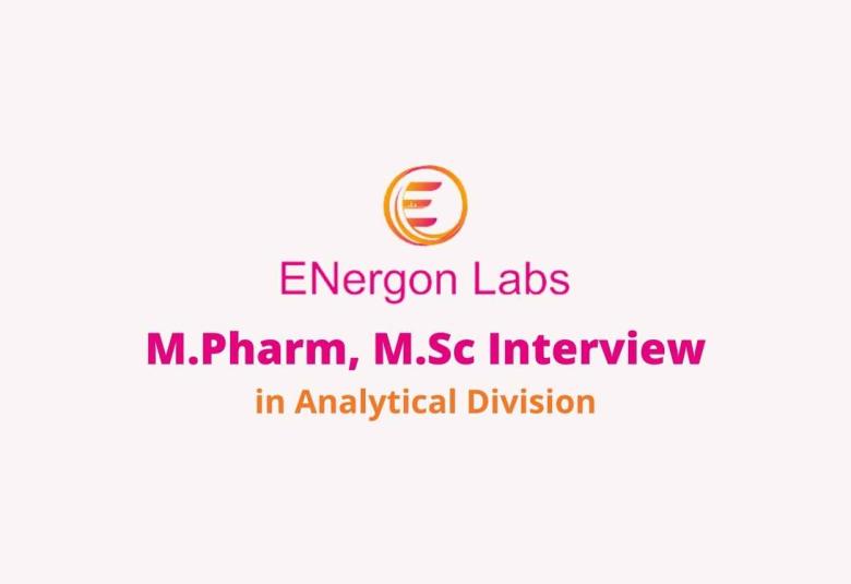 Walk in interview for M.Pharm, M.Sc in Analytical Division at ENergon Labs