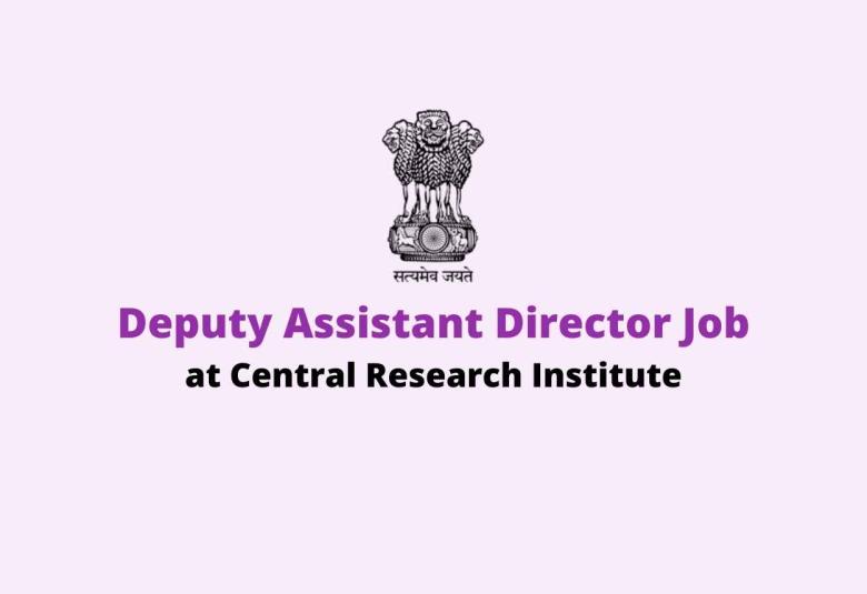 Work as Deputy Assistant Director at Central Research Institute