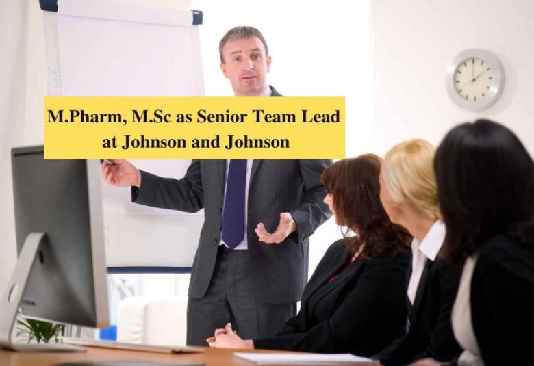 Career for M.Pharm, M.Sc as Senior Team Lead at Johnson and Johnson