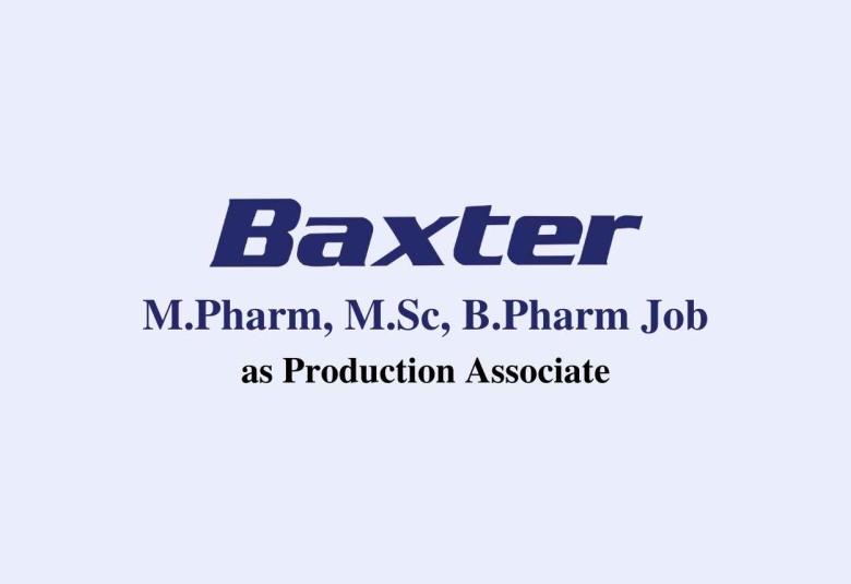 Opportunity for M.Pharm, M.Sc, B.Pharm as Production Associate at Baxter