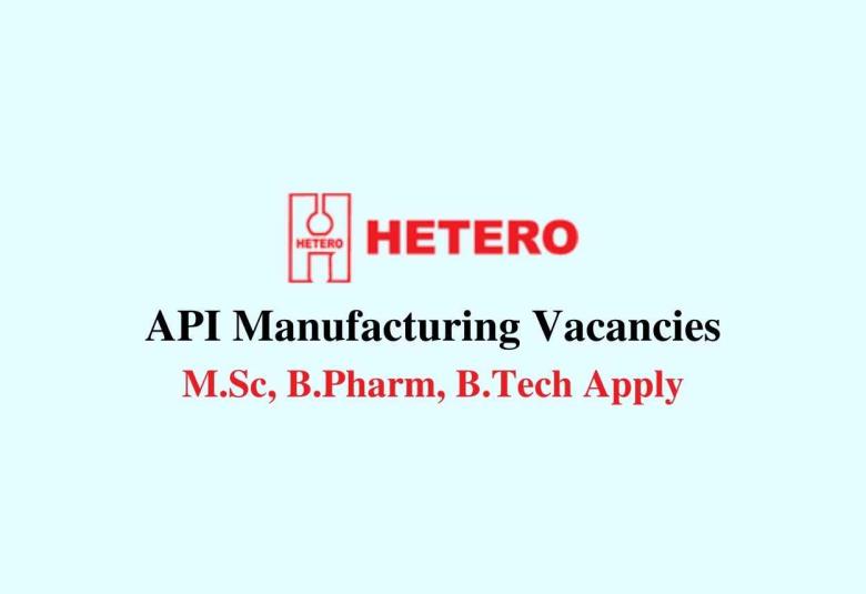 Walk in interview for API Manufacturing at Hetero Drugs 