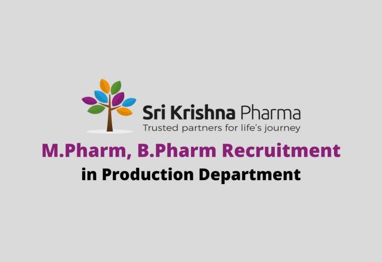 Walk in interview for M.Pharm, B.Pharm in Production Department at Sri Krishna Pharmaceuticals Ltd