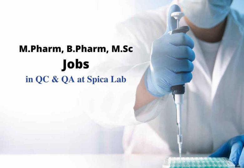 Walk in interview for M.Pharm, B.Pharm, M.Sc in QC and QA at Spica Lab | 