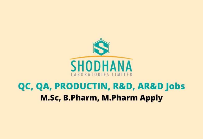 Interviews for QC, QA, PRODUCTIN, R&D, AR&D at Shodhana Laboratories