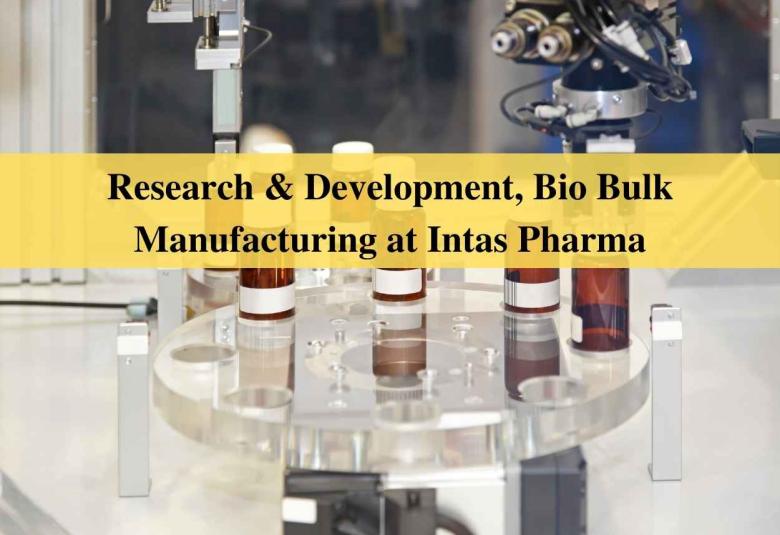 Job in Research & Development, Bio Bulk Manufacturing at Intas Pharma