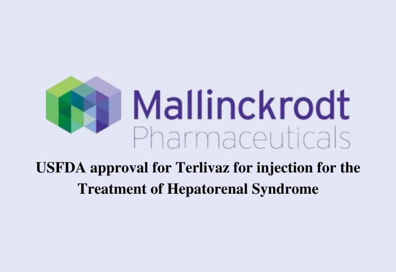 Mallinckrodt receives USFDA approval for Terlivaz for injection for the Treatment of Hepatorenal Syndrome