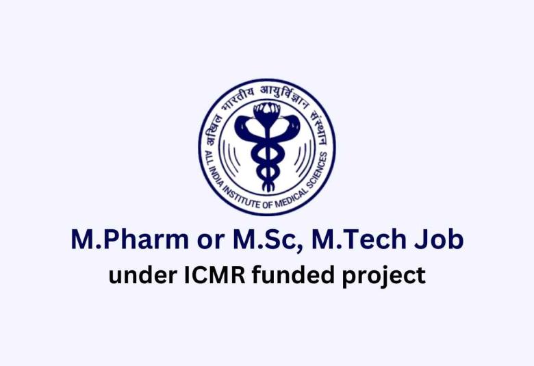 M.Pharm or M.Sc, M.Tech Job under ICMR funded project at AIIMS