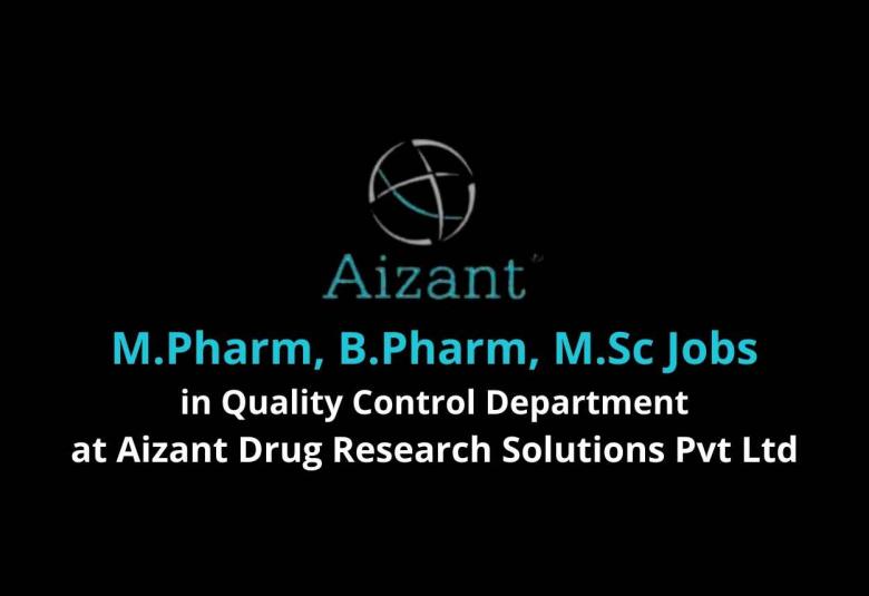 Vacancy for M.Pharm, B.Pharm, M.Sc in Quality Control at Aizant Drug Research Solutions Pvt Ltd