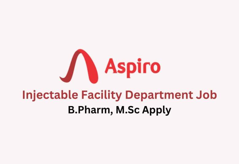 Walk in interview for B.Pharm, M.Sc in Injectable facility at Aspiro Pharma