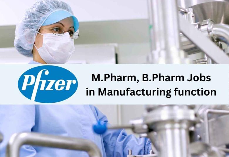 Walk in interview for M.Pharm, B.Pharm in Manufacturing function at Pfizer 