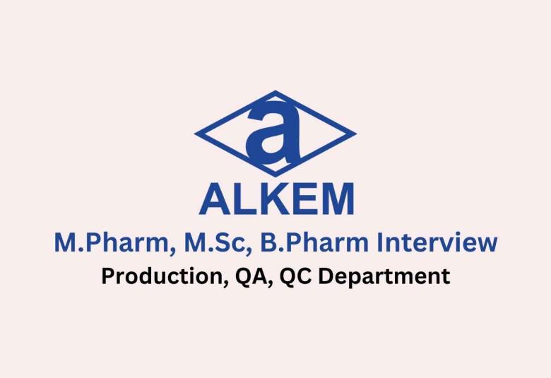 Walk in interview for M.Pharm, M.Sc, B.Pharm in Production, QA, QC at Alkem Laboratories
