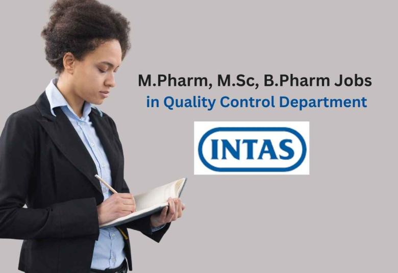 Walk in interview for M.Pharm, M.Sc, B.Pharm in Quality Control Department at Intas Pharma