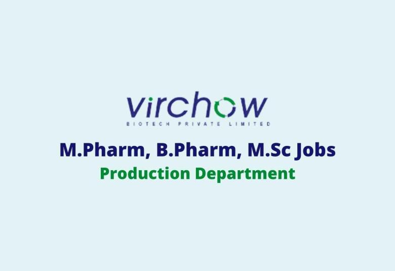 Job for M.Pharm, B.Pharm, M.Sc in Production at Virchow Biotech