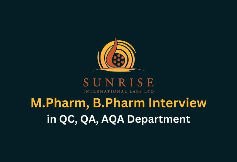 Walk in interview for M.Pharm, B.Pharm in QC, QA, AQA at Sunrise International Labs Ltd