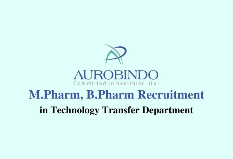 Vacancy for M.Pharm, B.Pharm in Technology Transfer at Aurobindo Pharma