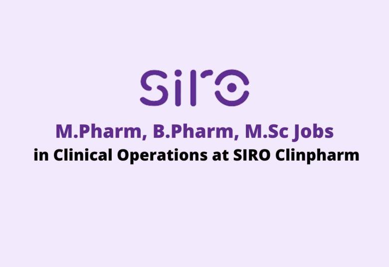 Job for M.Pharm, B.Pharm, M.Sc in Clinical Operations at SIRO Clinpharm 