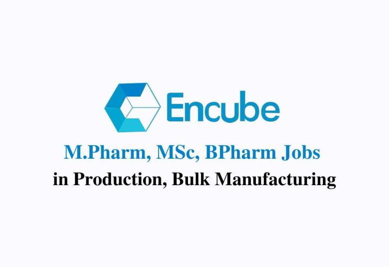 Job for M.Pharm, MSc, BPharm in Production, Bulk Manufacturing at Encube