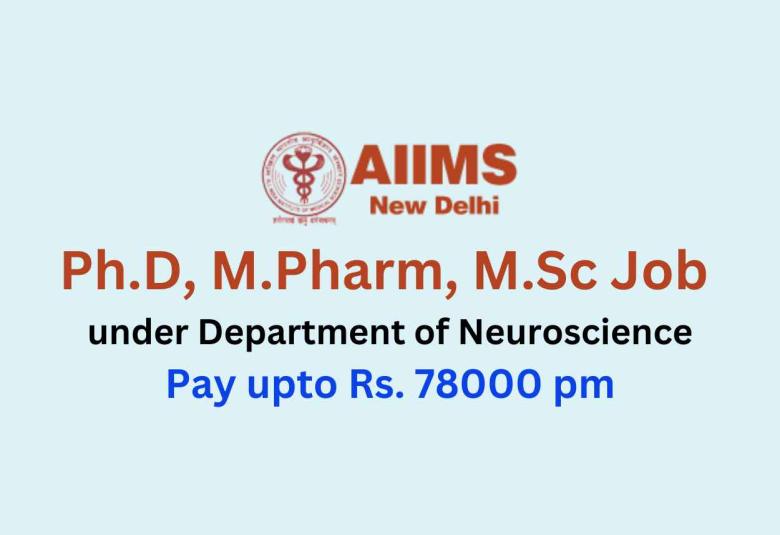 Ph.D, M.Pharm, M.Sc Job under Department of Neuroscience, AIIMS
