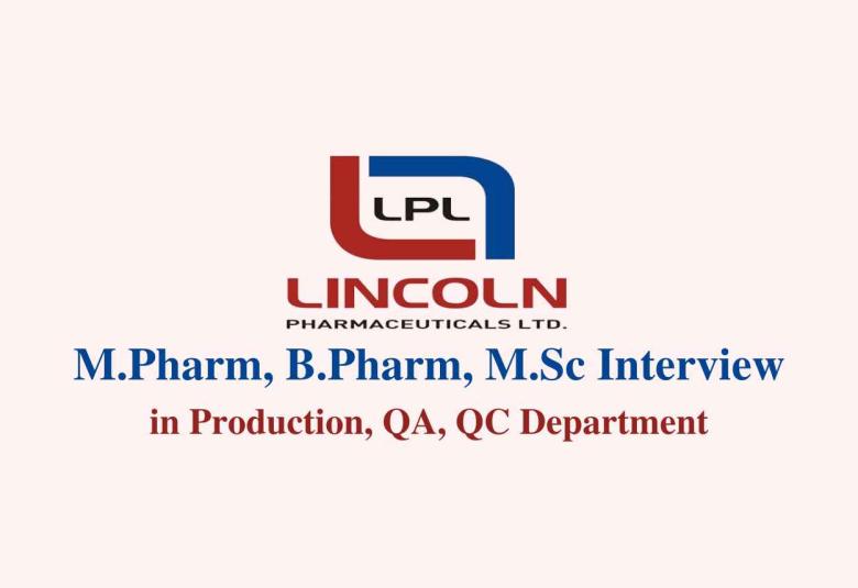 Walk in for M.Pharm, B.Pharm, M.Sc in Production, QA, QC at Lincoln Pharma